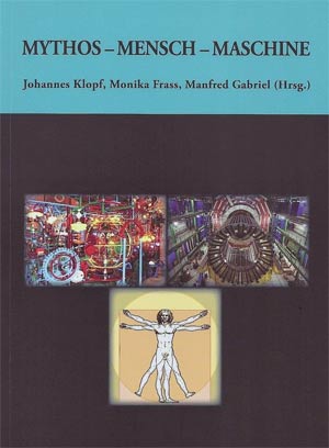 Buchcover Mythos - Mensch - Maschine" (Klopf J., Frass M., Gabriel M., Hrsg.) (c) Paracelsus Buchhandlung & Verlag, Salzburg, 12/2012